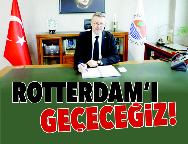 ROTTERDAM’I GEÇECEĞİZ!