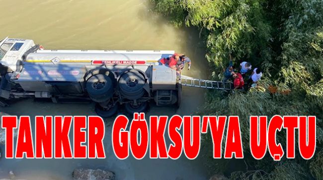 FRENİ TUTMAYAN TANKER GÖKSU NEHRİNE UÇTU