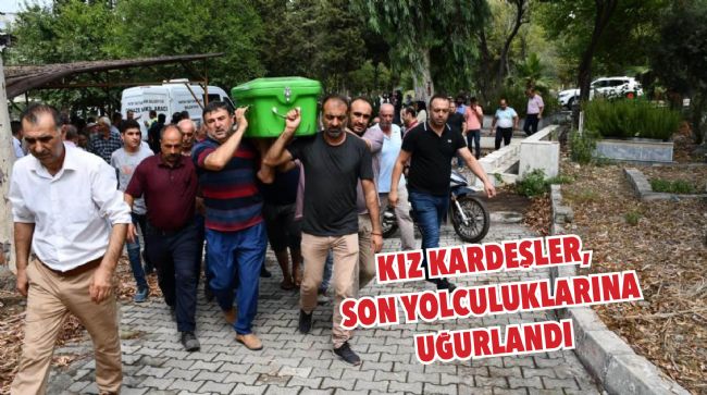 DENİZDE BOĞULAN KIZ KARDEŞLERE VEDA