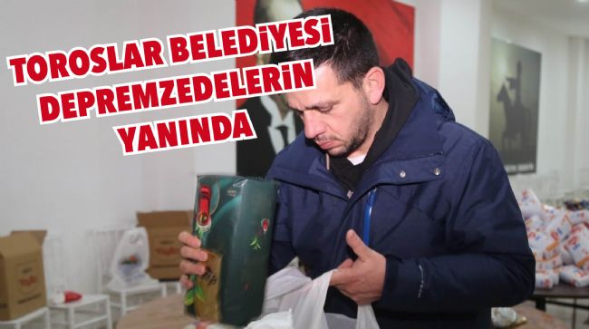 TOROSLAR BELEDİYESİ DEPREMZEDELERİ YALNIZ BIRAKMIYOR