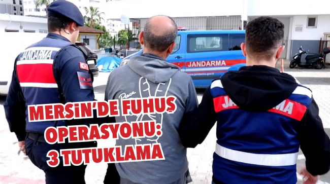 MERSİN'DE FUHUŞ OPERASYONU: 3 TUTUKLAMA