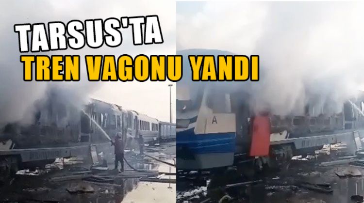 TARSUS’TA YANAN TREN VAGONUNDA MADDİ HASAR OLUŞTU