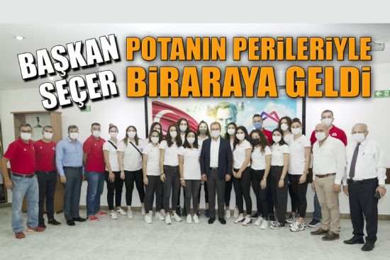 BAŞKAN SEÇER, POTANIN PERİLERİYLE BİRARAYA GELDİ