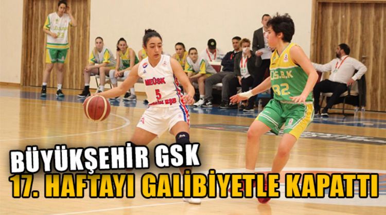 BÜYÜKŞEHİR KADIN BASKETBOL TAKIMI, İSTANBUL ÜNİVERSİTESİ’Nİ 80-66 SKORLA YENDİ