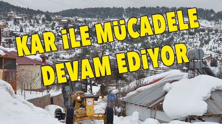 YÜKSEK KESİMLERDE KAR İLE MÜCADELE SÜRÜYOR