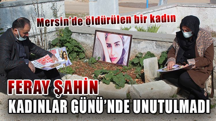 MERSİN’DE 3 YIL ÖNCE ÖLDÜRÜLEN FERAY ŞAHİN, MEZARI BAŞINDA ANILDI