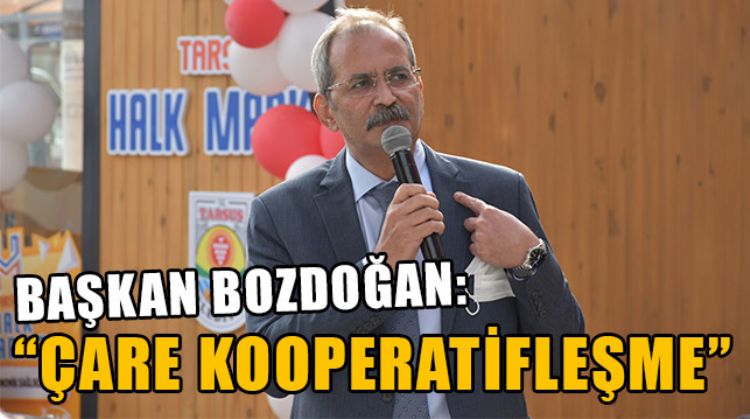 BAŞKAN BOZDOĞAN: “ÇARE KOOPERATİFLEŞME”