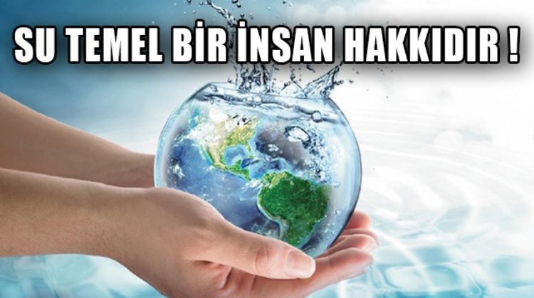 SU YAŞAMIN KAYNAĞIDIR, YARIN ÇOK GEÇ OLABİLİR!
