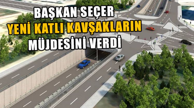 MERSİN’DE TRAFİĞİ RAHATLATMAK İÇİN YENİ KATLI KAVŞAK PROJELERİ GÜNDEMDE
