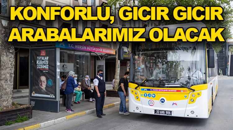 MERSİN’E 100 YENİ OTOBÜS KAZANDIRILACAK
