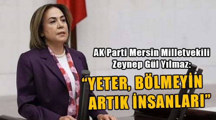 AK PARTİ MERSİN MİLLETVEKİLİ YILMAZ, KADINLAR ÜZERİNDEN YAPILAN SİYASETİ ELEŞTİRDİ