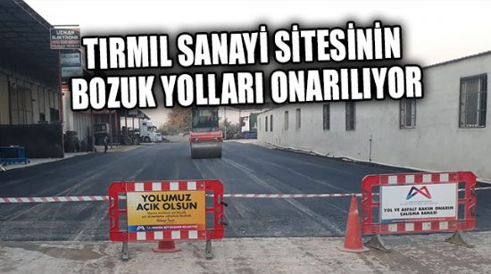 TIRMIL SANAYİ SİTESİNİN BOZUK YOLLARI ONARILIYOR