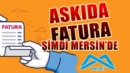 ASKIDA FATURA ŞİMDİ MERSİN’DE