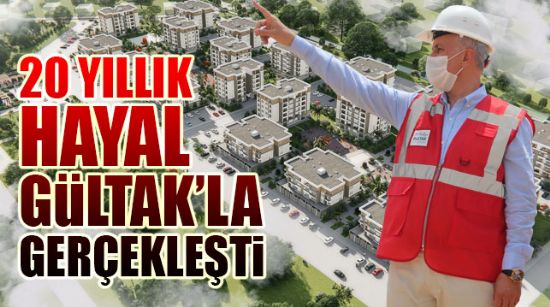 20 YILLIK HAYAL GÜLTAK’LA GERÇEKLEŞTİ