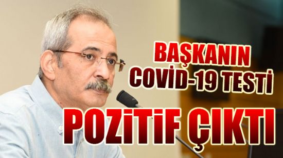BAŞKANIN COVİD-19 TESTİ POZİTİF ÇIKTI