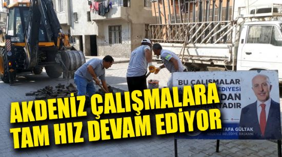 AKDENİZ ÇALIŞMALARA TAM HIZ DEVAM EDİYOR
