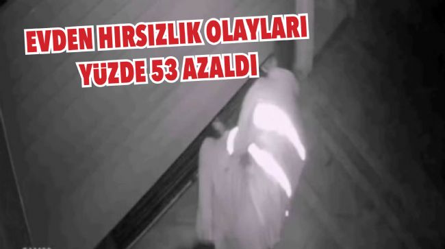 MERSİNDE HIRSIZLIK OLAYLARINDA AZALMA