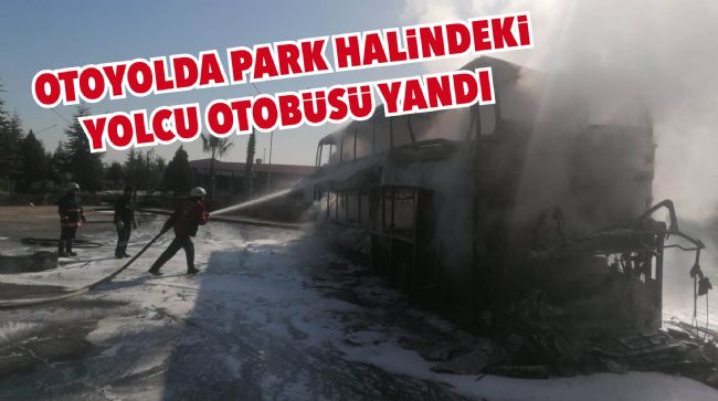OTOYOLDA PARK HALİNDEKİ YOLCU OTOBÜSÜ YANDI