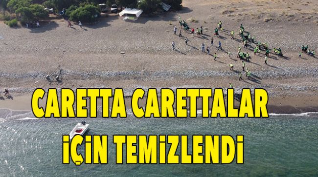 CARETTA CARETTALAR İÇİN SAHİL TEMİZLENDİ