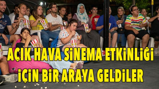 AÇIK HAVADA FİLM İZLEDİLER