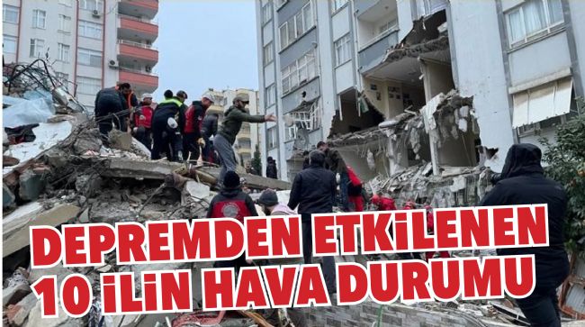 DEPREMDE ZARAR GÖREN  İLİN HAVA DURUMU