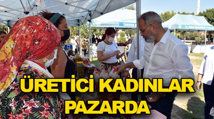 TARSUS’TA ÜRETİCİ KADINLAR, ÜRÜNLERİNİ ALICILARLA BULUŞTURDU