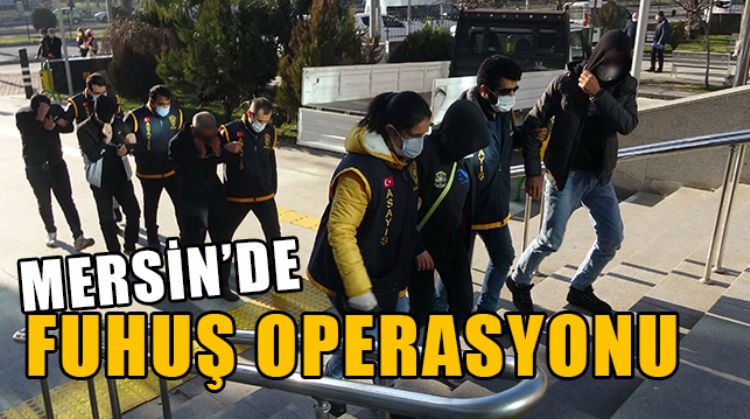 MERSİN VE ADIYAMAN’DA FUHUŞ OPERASYONUNDA 8 GÖZALTI