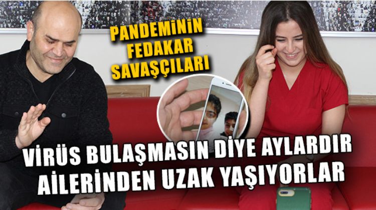 MERSİN’DE GÖREVLİ SAĞLIK ÇALIŞANLARI PANDEMİDE AİLELERİNDEN UZAK KALDI