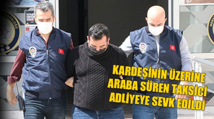 GÖZÜ DÖNEN TAKSİCİ ADLİYEDE
