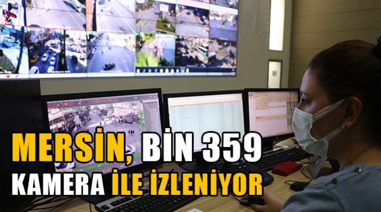 MERSİN’DE GÜVENLİK KAMERALARI 420 NOKTADA HER ANI KAYDEDİYOR