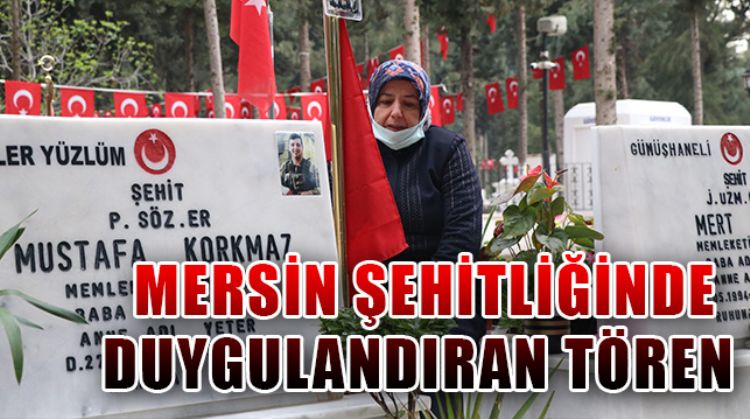 MERSİN ŞEHİTLİĞİNDE ŞEHİT MEZARLARINA KARANFİL BIRAKILIRKEN DUYGU DOLU ANLAR YAŞANDI