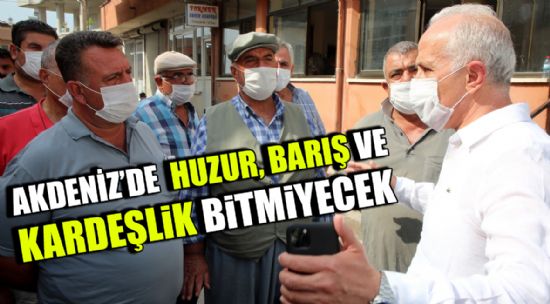 "AKDENİZ’DE ARTIK HUZUR, BARIŞ VE KARDEŞLİK HAKİM OLDU"