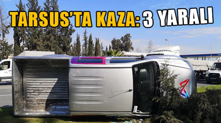 TARSUS'TA BELEDİYE ARACININ KAZA YAPMASI SONUCU 3 KİŞİ YARALANDI