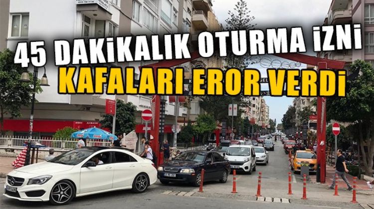 KAFE VE RESTORANLARIN 45 DAKİKALIK OTURMA SÜRESİ İLE AÇILMASI DÜŞÜNÜLÜYOR
