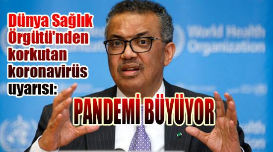 “PANDEMİ BÜYÜYOR”