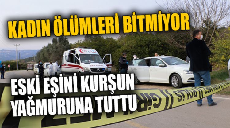 ESKİ EŞİNİ KURŞUN YAĞMURUNA TUTTU