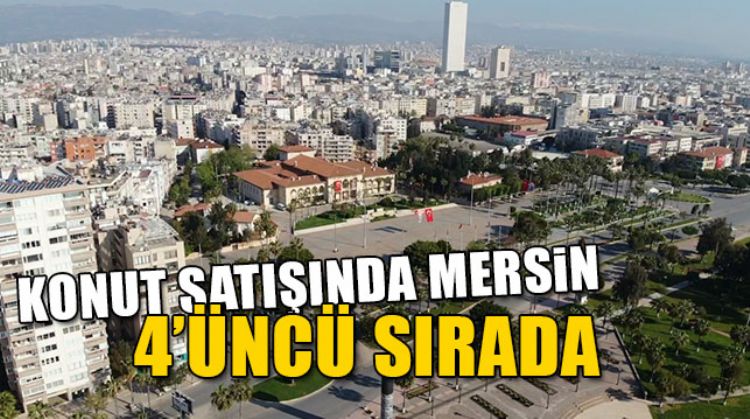 MERSİN’DE MART AYINDA KONUT SATIŞI ARTTI