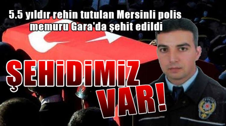 GARA’DA ŞEHİT EDİLEN 13 KİŞİ ARASINDA MERSİNLİ POLİS MEMURUNUN DA OLDUĞU ÖĞRENİLDİ