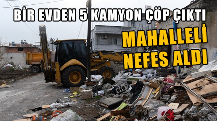 MERSİN’DE BİR EVDEN 5 KAMYON ÇÖP ÇIKARILDI