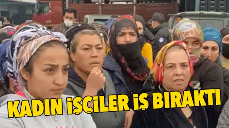 KADIN İŞÇİLER İŞ BIRAKTI