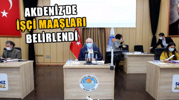 AKDENİZ BELEDİYESİNDE 2021 ÇALIŞAN ÜCRETLERİ BELİRLENDİ
