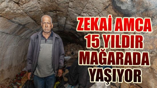 ZEKAİ AMCA 15 YILDIR MAĞARADA YAŞIYOR