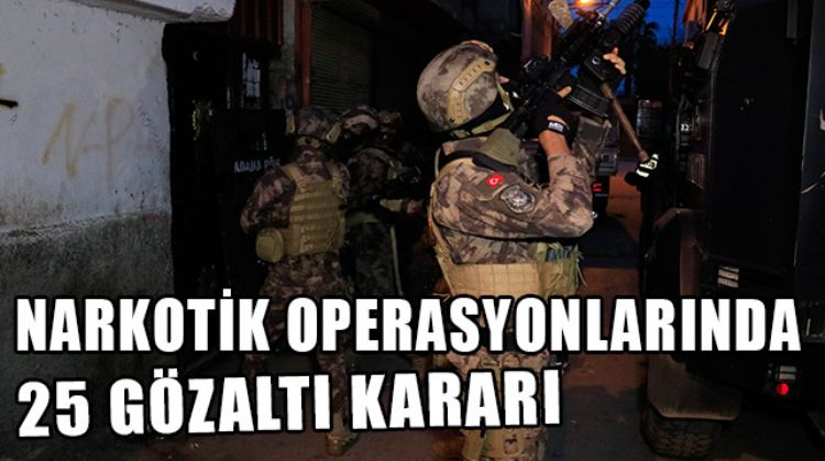 MERSİN’İN DE OLDUĞU 4 İLDE UYUŞTURUCU OPERASYONU