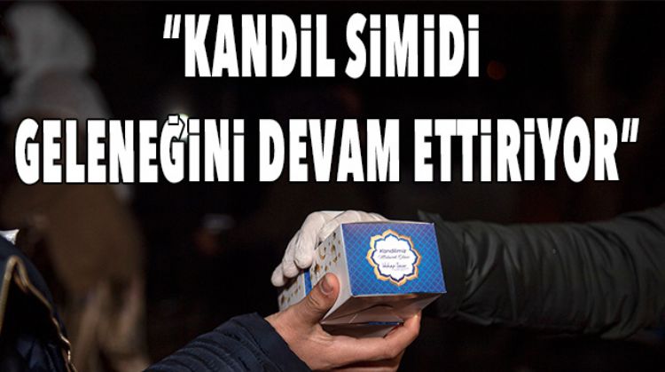 KANDİL DOLAYISIYLA 20 BİN SİMİD DAĞITILDI