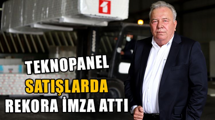 TEKNOPANEL, FİRMA TARİHİNDEKİ EN YÜKSEK SATIŞ RAKAMLARINA ULAŞTI