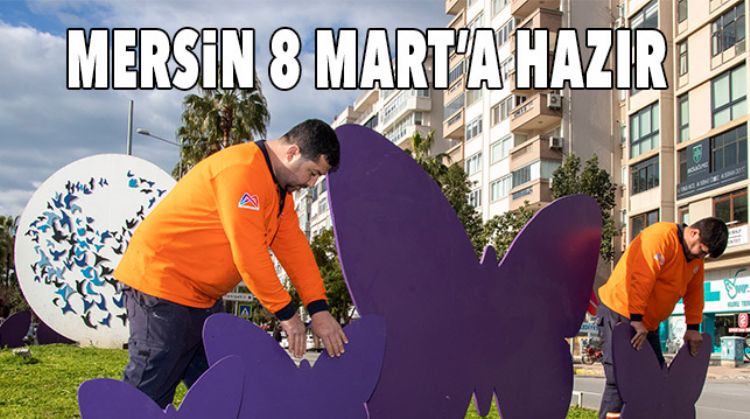 8 MART’IN SİMGESİ MOR KELEBEK MERSİN SOKAKLARINI SÜSLEDİ