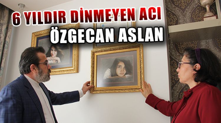 KATLEDİLİŞİNİN ÜZERİNDEN 6 YIL GEÇEN ÖZGECAN ASLAN’IN ACISI BİR AN OLSUN DİNMİYOR