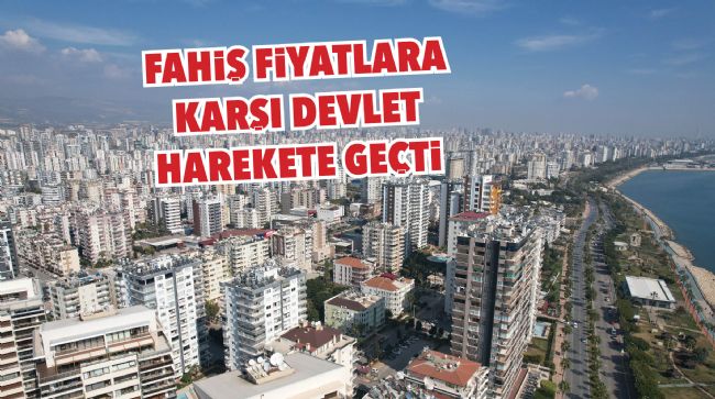 FAHİŞ FİYATLARA KARŞI DEVLET HAREKETE GEÇTİ