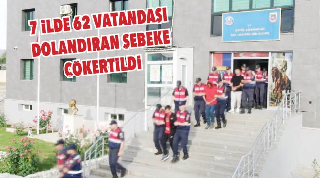 DOLANDIRAN ÖRGÜT DÜZENLENEN OPERASYONLA ÇÖKERTİLDİ