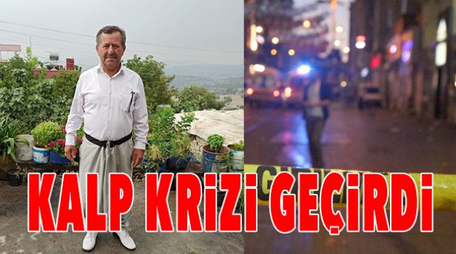 MUHTAR KALP KRİZİNDEN HAYATINI KAYBETTİ